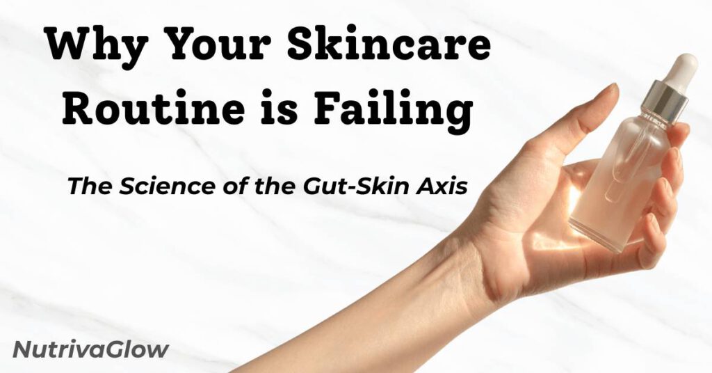 Why Your Skincare Routine is Failing - The Gut-Skin Connection Guide by NutrivaGlow